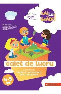 Hai la gradi! Limba si comunicare. Om si societate 4-5 ani de Ioana Andreea Ciocalteu