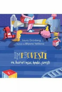 Improvesti cu lucruri mici, hazlii, firesti de Laura Grunberg