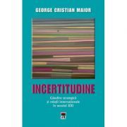 Incertitudine. Gandire strategica si relatii internationale in secolul 21
