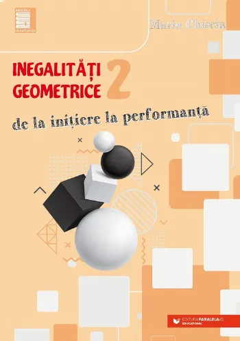 Inegalităţi geometrice (2). De la iniţiere la performanţă de Marin Chirciu