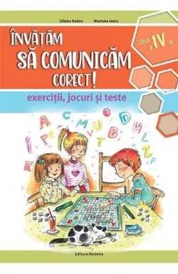 Invatam sa comunicam corect - exercitii, jocuri si teste cls. a 4-a Ed. II de Liliana Badea