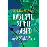 Iubeste si fii iubit(a). (Aproape) totul despre relatia de cuplu de Domnica Petrovai