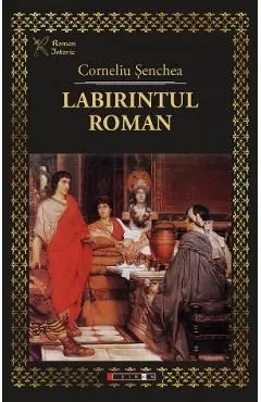 Labirintul roman de Corneliu Senchea