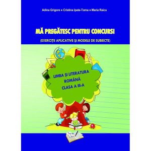 Mă pregătesc pentru concurs. Exerciții aplicative și modele de subiecte. Comunicare în Limba Română - Clasa III