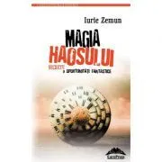 Magia haosului. Secrete si oportunitati fantastice – Iurie Zemun de Iurie Zemun