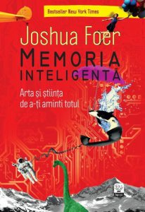Memoria inteligenta. Arta de a-ti aminti totul. Ed. 2016