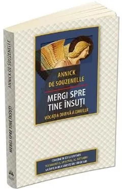 Mergi spre tine insuti. Vocatia divina a omului de Annick De Souzenelle