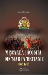 Miscarea iacobita din Marea Britanie 1688-1746 de Costel Coroban