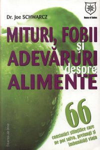 Mituri, fobii si adevaruri despre alimente. 66 constatari stiintifice care ne pot salva, prelungi si imbunatati viata