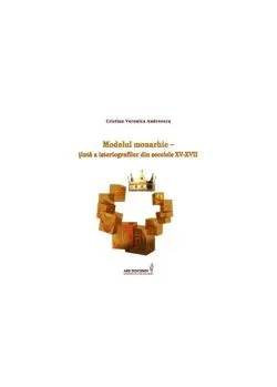 Modelul monarhic – țintă a istoriografilor din secolele XV-XVII de Cristina Veronica Andreescu