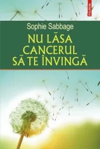 Nu lasa cancerul sa te invinga de Sophie Sabbage