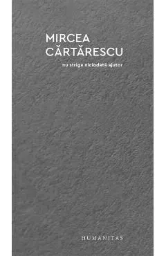Nu striga niciodata ajutor de Mircea Cartarescu