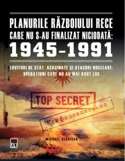 Planurile Războiului Rece care nu s-au finalizat niciodată: 1945-1991 de Michael Kerrigan