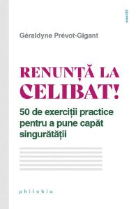 Renunta la celibat! 50 de exercitii practice pentru a pune capat singuratatii