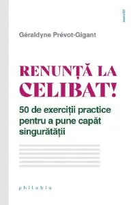 Renunta la celibat! 50 de exercitii practice pentru a pune capat singuratatii