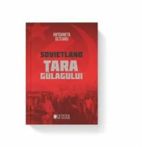 Sovietland. Tara Gulagului (vol II) de Antoaneta Olteanu