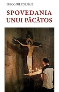 Spovedania unui pacatos de Episcopul Porfirie