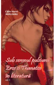 Sub semnul pulsiunii. Eros si Thanatos in literatura Vol.1 de Calin-Horia Barleanu