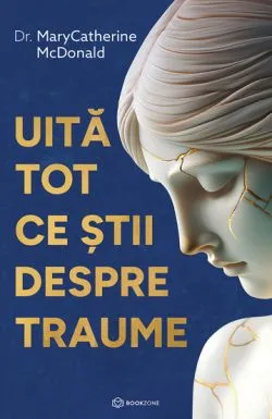 Uita tot ce stii despre traume de Dr. MaryCatherine  McDonald