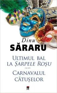 Ultimul bal la Șarpele Roșu. Carnavalul cătușelor de Dinu Sararu