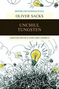 Unchiul Tungsten. Amintiri dintr-o copilarie chimica de Oliver Sacks