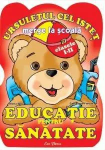 Ursuletul Cel Istet Merge la Scoala - Educatie Pentru Sanatate Cls. I-II de Elena Ibric