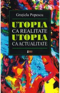 Utopia ca realitate, utopia ca actualitate de Gratiela Popescu