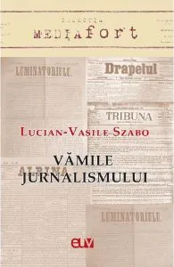 Vamile jurnalismului de Lucian-Vasile Szabo