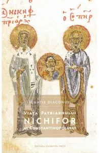 Viata Patriarhului Nichifor al Constantinopolului de Ignatie Diaconul