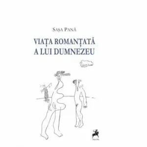 Viata romantata a lui Dumnezeu de Sasa Pana
