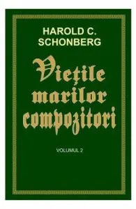 Vietile marilor compozitori Vol.2 de Harold C. Schonberg