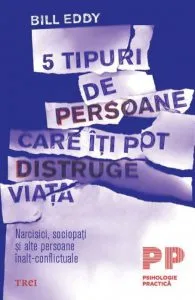 5 tipuri de persoane care iti pot distruge viata de Bill Eddy