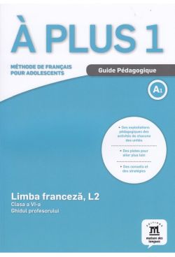 A plus 1 A1 - Limba franceza. L2- Clasa 6- Ghidul profesorului