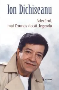 Adevarul, mai frumos decat legenda de Ion Dichiseanu