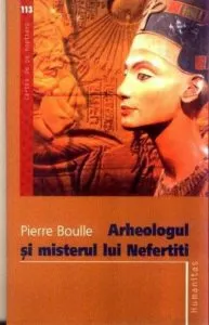 Arheologul si misterul lui Nefertiti de Pierre Boulle
