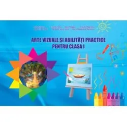 Arte vizuale si abilitati practice, caiet de lucru clasa I-a de Adina Grigore
