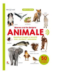 Bebe învață. Marea carte despre animale. 50 de sunete de animale