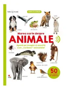 Bebe învață. Marea carte despre animale. 50 de sunete de animale