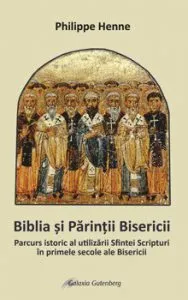 Biblia si Parintii Bisericii. Parcurs istoric al utilizarii Sfintei Scripturi in primele secole ale Bisericii de Philippe Henne