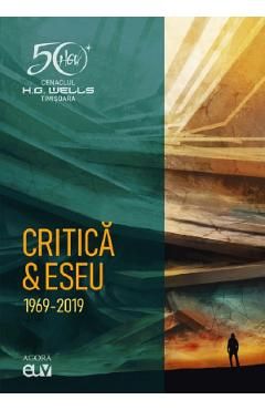 Cenaclul H.G. Wells Timisoara. Critica si eseu 1969-2019