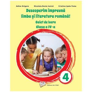 Descoperim împreună limba și literatura română! - Caiet de lucru clasa a IV-a