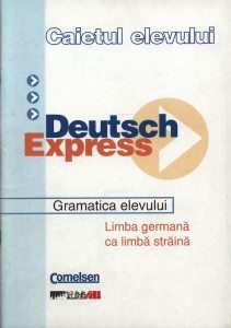 Deutsch express. Gramatica elevului. Limba germana ca limba straina