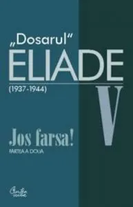 Dosarul Eliade. Jos farsa! Partea a doua Vol. V (1936-1944) de Mircea Handoca