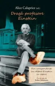 Draga profesore Einstein. Din corespondenta lui Einstein cu copiii de Alice Calaprice