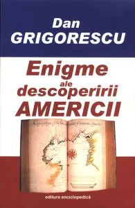 Enigme ale descoperirii Americii de Dan Grigorescu