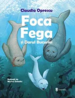 Foca Fega si Darul Bucuriei de Claudia Oprescu