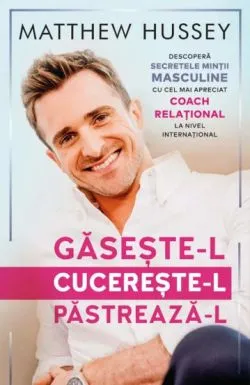 Gaseste-l! Cucereste-l! Pastreaza-l! de Matthew Hussey