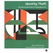 Identity Theft. The Cultural Colonization of Contemporary Art de Jonathan Harris