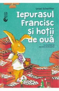 Iepurasului Francisc si hotii de oua de Ursel Scheffler