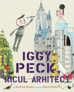 Iggy Peck, micul arhitect de Andrea Beaty